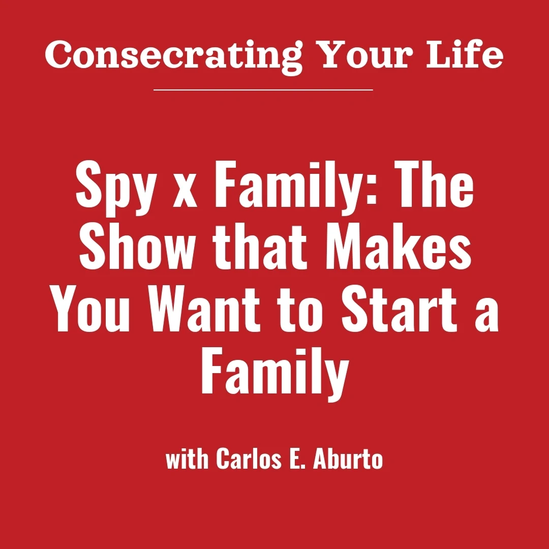 2025-02-05-latter-daily-consecrating-your-life-elena-aburto-reyna-aburto-carlos-e-aburto-spy-x-family-the-show-that-makes-you-want-to-start-a-family-cover