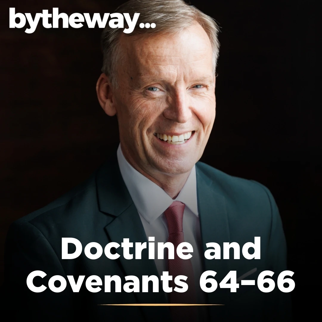 2025-06-19-latter-daily-bytheway-john-bytheway-doctrine-and-covenants-64–66-cover