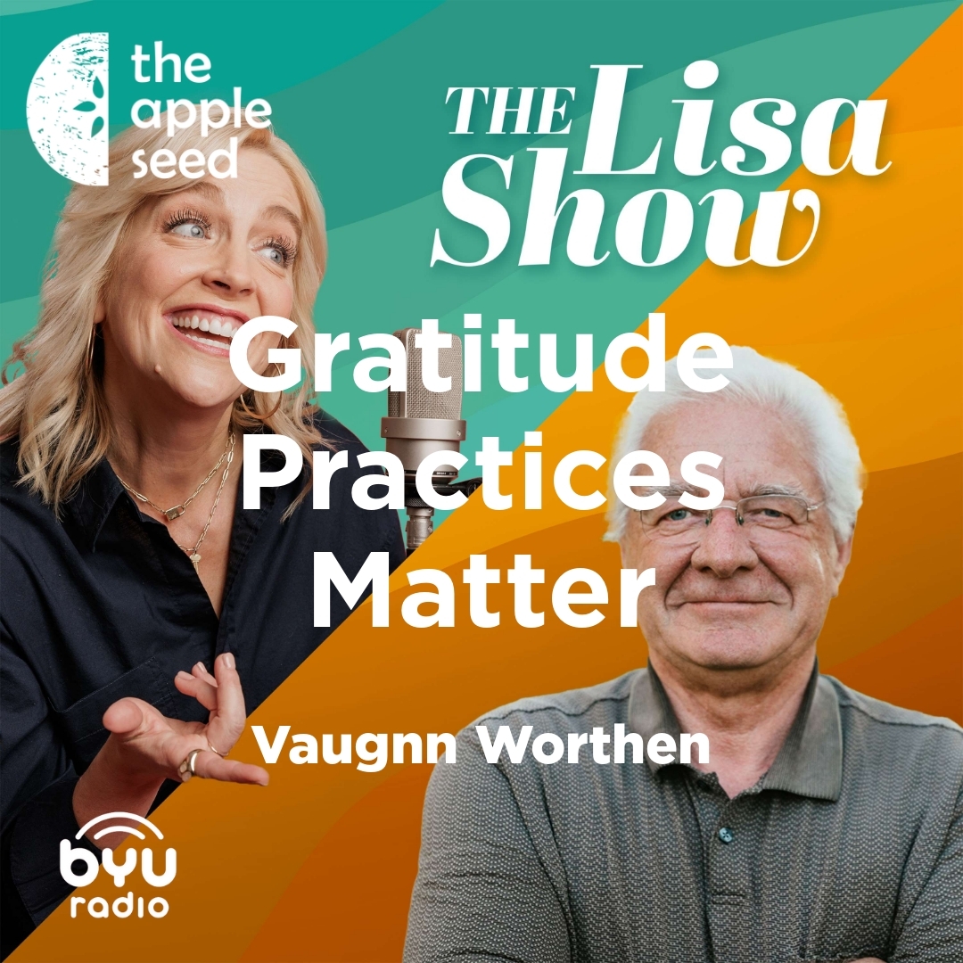2025-11-25-latter-daily-the-lisa-show-lisa-valentine-clark-vaugnn-worthen-gratitude-practices-matter-cover