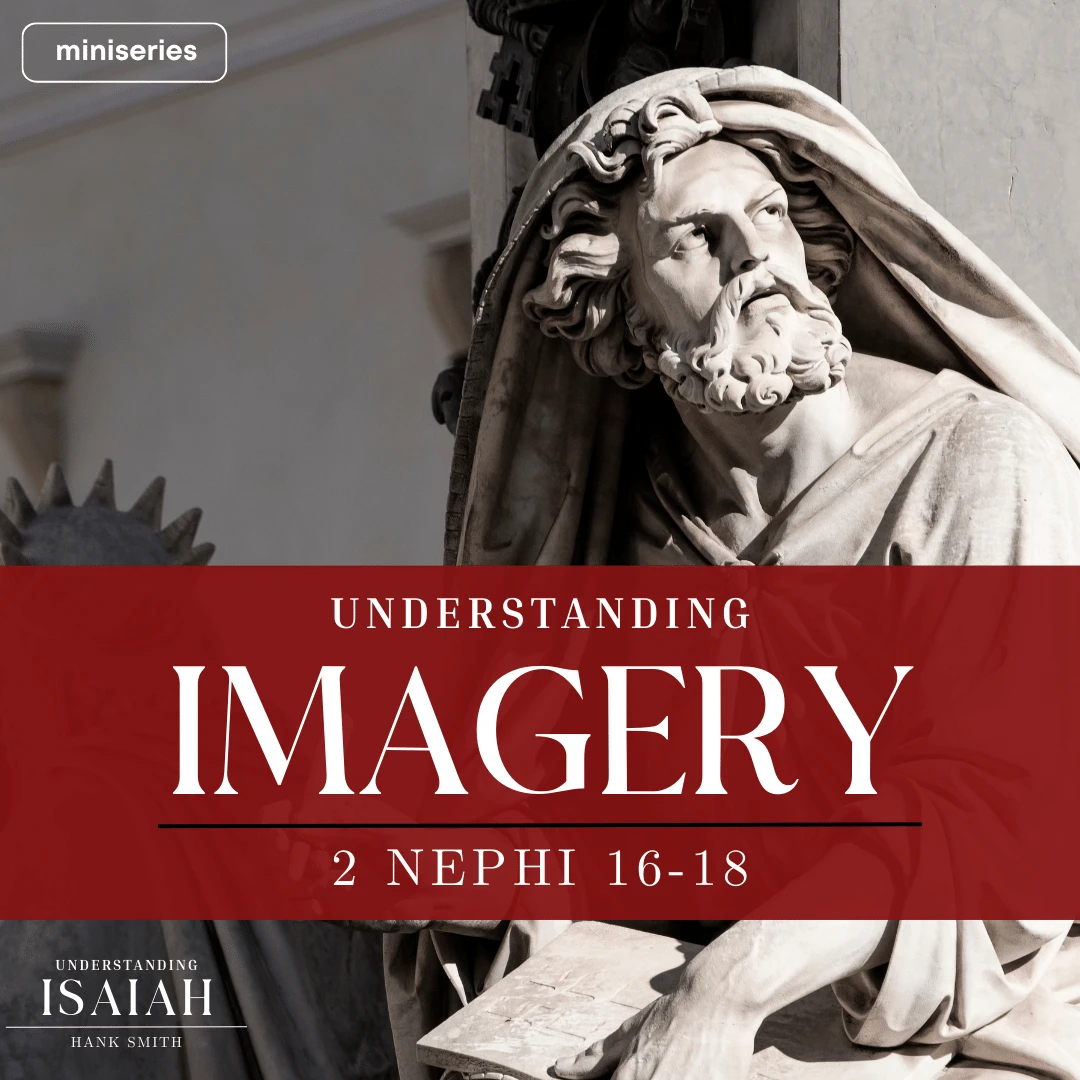 miniseries-latter-daily-understanding-isaiah-hank-smith-understanding-imagery-cover