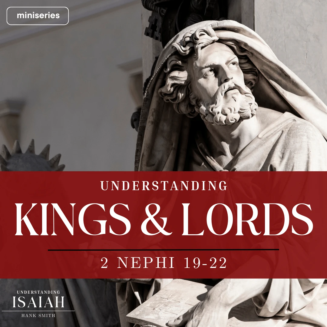 miniseries-latter-daily-understanding-isaiah-hank-smith-understanding-kings--lords-cover